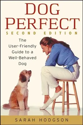 Dogperfect: Przyjazny dla użytkownika przewodnik po dobrze wychowanym psie - Dogperfect: The User-Friendly Guide to a Well-Behaved Dog