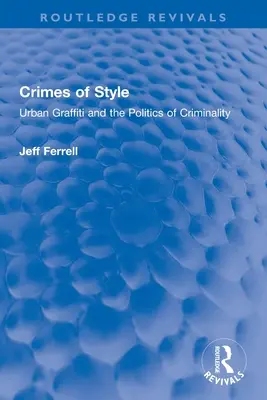 Zbrodnie stylu: Miejskie graffiti i polityka przestępczości - Crimes of Style: Urban Graffiti and the Politics of Criminality