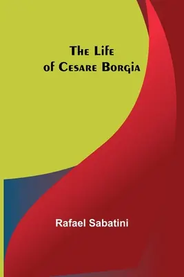 Życie Cezara Borgii - The Life of Cesare Borgia