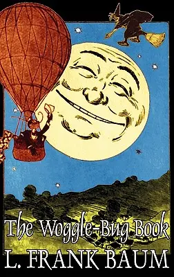 The Woggle-Bug Book L. Frank Baum, Fikcja, Klasyka, Fantasy, Baśnie, podania ludowe, legendy i mitologia - The Woggle-Bug Book by L. Frank Baum, Fiction, Classics, Fantasy, Fairy Tales, Folk Tales, Legends & Mythology