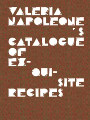 Katalog wykwintnych przepisów Valerii Napoleone - Valeria Napoleone's Catalogue of Exquisite Recipes