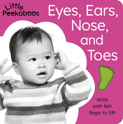 Little Peekaboos: Oczy, uszy, nos i palce: Z miękkimi filcowymi klapkami do podnoszenia - Little Peekaboos: Eyes, Ears, Nose, and Toes: With Soft Felt Flaps to Lift