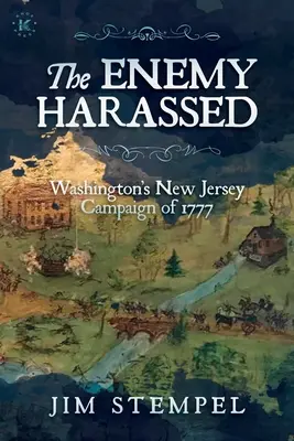 Wróg nękany: Kampania Waszyngtona w New Jersey w 1777 r. - The Enemy Harassed: Washington's New Jersey Campaign of 1777