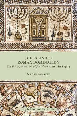 Judea pod rzymską dominacją: Pierwsze pokolenie bezpaństwowców i jego dziedzictwo - Judea under Roman Domination: The First Generation of Statelessness and Its Legacy