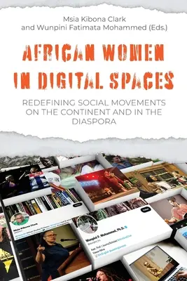 Afrykańskie kobiety w przestrzeni cyfrowej: Redefiniowanie ruchów społecznych na kontynencie i w diasporze: Redefiniowanie ruchów społecznych na kontynencie i w diasporze - African Women in Digital Spaces: Redefining Social Movements on the Continent and in the Diaspora: Redefining Social Movements on the Continent and in