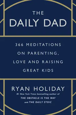 The Daily Dad: 366 medytacji na temat rodzicielstwa, miłości i wychowywania wspaniałych dzieci - The Daily Dad: 366 Meditations on Parenting, Love, and Raising Great Kids