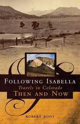 Podążając za Isabellą: Podróże po Kolorado dawniej i dziś - Following Isabella: Travels in Colorado Then and Now