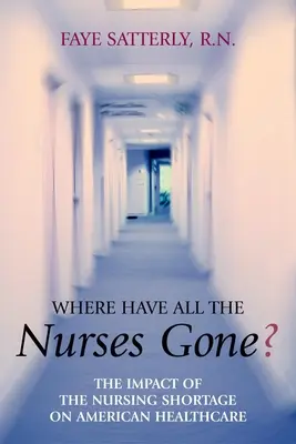 Gdzie się podziały wszystkie pielęgniarki?: Wpływ niedoboru pielęgniarek na amerykańską opiekę zdrowotną - Where Have All the Nurses Gone?: The Impact of the Nursing Shortage on American Healthcare