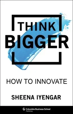 Think Bigger: Jak wprowadzać innowacje - Think Bigger: How to Innovate