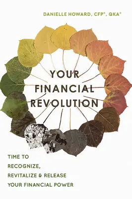 Twoja finansowa rewolucja: Czas rozpoznać, ożywić i uwolnić swoją moc finansową - Your Financial Revolution: Time to Recognize, Revitalize & Release Your Financial Power