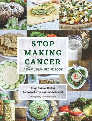 Stop rakowi: Surowa wegańska książka kucharska - Stop Making Cancer: A Raw Vegan Recipe Book