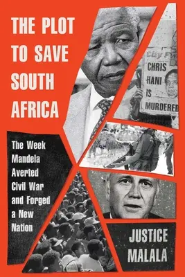 The Plot to Save South Africa: Tydzień, w którym Mandela zapobiegł wojnie domowej i stworzył nowy naród - The Plot to Save South Africa: The Week Mandela Averted Civil War and Forged a New Nation