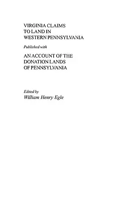 Virginia Claims to Land in Western Pennsylvania Published with an Account of the Donation Lands of Pennsylvania (Roszczenia Wirginii do ziemi w zachodniej Pensylwanii opublikowane wraz z rachunkiem ziem darowizny Pensylwanii) - Virginia Claims to Land in Western Pennsylvania Published with an Account of the Donation Lands of Pennsylvania