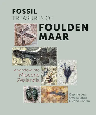 Fossil Treasures of Foulden Maar: Okno na mioceńską Zelandię - Fossil Treasures of Foulden Maar: A Window Into Miocene Zealandia