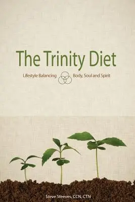Dieta Trójcy: Równoważenie stylu życia - ciało, dusza i duch - The Trinity Diet: Lifestyle Balancing - Body, Soul and Spirit