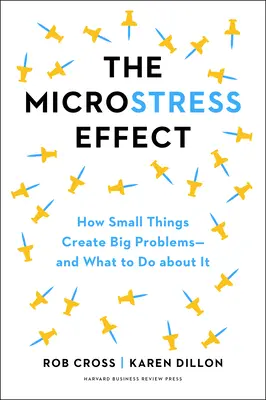 The Microstress Effect: How Little Things Pile Up and Create Big Problems - And What to Do about It - The Microstress Effect: How Little Things Pile Up and Create Big Problems--And What to Do about It