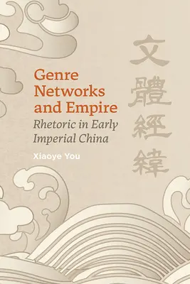 Sieci gatunków i imperium: Retoryka we wczesnych cesarskich Chinach - Genre Networks and Empire: Rhetoric in Early Imperial China