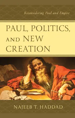 Paweł, polityka i nowe stworzenie: Ponowne rozważenie Pawła i Imperium - Paul, Politics, and New Creation: Reconsidering Paul and Empire