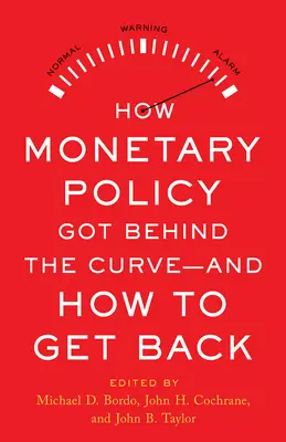 Jak polityka pieniężna znalazła się za krzywą - i jak ją odzyskać - How Monetary Policy Got Behind the Curve--And How to Get Back