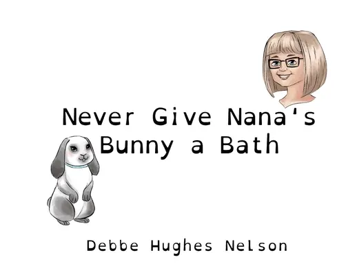 Nigdy nie kąp króliczka Nany - Never Give Nana's Bunny a Bath