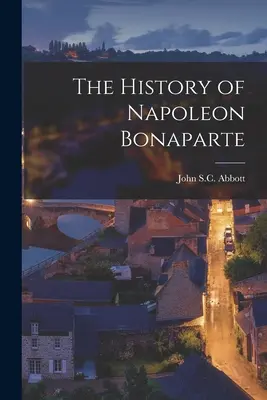 Historia Napoleona Bonaparte - The History of Napoleon Bonaparte