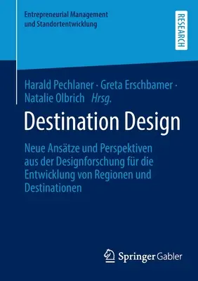 Destination Design: Neue Anstze Und Perspektiven Aus Der Designforschung Fr Die Entwicklung Von Regionen Und Destinationen