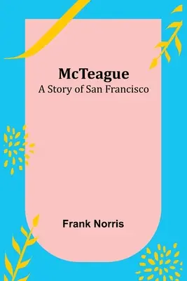 McTeague: Historia San Francisco - McTeague: A Story of San Francisco