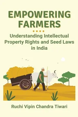 Wzmocnienie pozycji rolników: Zrozumienie praw własności intelektualnej i przepisów dotyczących nasion w Indiach - Empowering Farmers: Understanding Intellectual Property Rights and Seed Laws in India