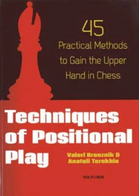 Techniki gry pozycyjnej: 45 praktycznych metod na zdobycie przewagi w szachach - Techniques of Positional Play: 45 Practical Methods to Gain the Upper Hand in Chess