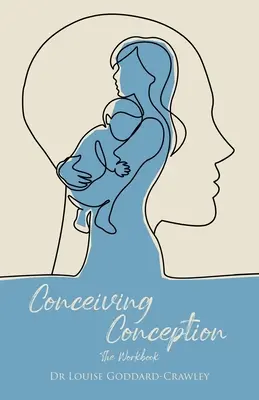 Poczęcie poczęcia: Nowe psychologiczne podejście do odblokowania dziecka w tobie - Conceiving Conception: The New Psychological Approach to Unlocking the Baby in You