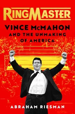 Ringmaster: Vince McMahon i niestworzona Ameryka - Ringmaster: Vince McMahon and the Unmaking of America