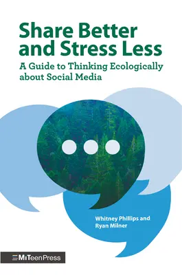 Share Better and Stress Less: Przewodnik po ekologicznym myśleniu o mediach społecznościowych - Share Better and Stress Less: A Guide to Thinking Ecologically about Social Media