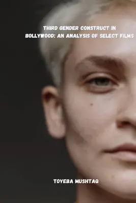 Konstrukt trzeciej płci w Bollywood: Analiza wybranych filmów - Third Gender Construct in Bollywood: An Analysis of Select Films