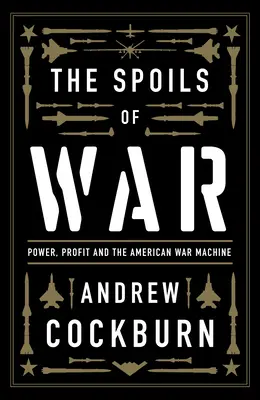 The Spoils of War: Władza, zysk i amerykańska machina wojenna - The Spoils of War: Power, Profit and the American War Machine