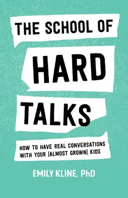 Szkoła trudnych rozmów: Jak prowadzić prawdziwe rozmowy z (prawie dorosłymi) dziećmi? - The School of Hard Talks: How to Have Real Conversations with Your (Almost Grown) Kids