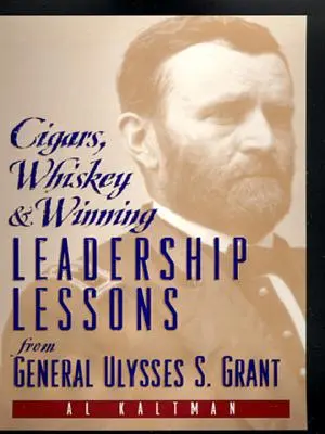 Cygara, whisky i zwycięstwo: Lekcje przywództwa od generała Ulissesa S. Granta - Cigars, Whiskey and Winning: Leadership Lessons from General Ulysses S. Grant
