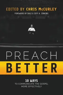 Głosić lepiej: 10 sposobów na skuteczniejsze przekazywanie Ewangelii - Preach Better: 10 Ways to Communicate the Gospel More Effectively