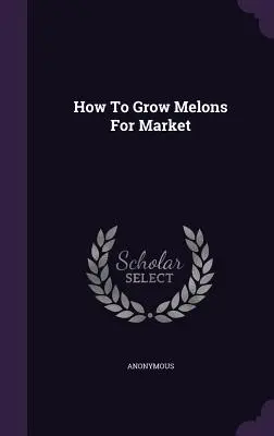 Jak uprawiać melony na rynek - How To Grow Melons For Market