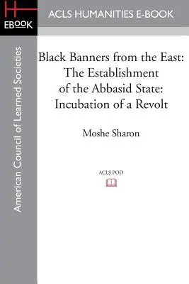 Czarne sztandary ze wschodu: Ustanowienie państwa Abbasydów: Inkubacja rewolty - Black Banners from the East: The Establishment of the Abbasid State: Incubation of a Revolt