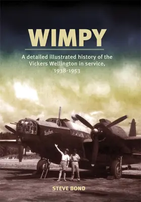 Wimpy: Szczegółowa ilustrowana historia Vickers Wellington w służbie, 1938-1953 - Wimpy: A Detailed Illustrated History of the Vickers Wellington in Service, 1938-1953