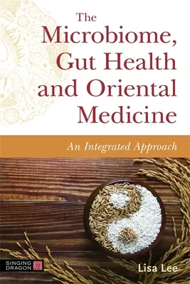 Mikrobiom, zdrowie jelit i medycyna orientalna: Zintegrowane podejście - The Microbiome, Gut Health and Oriental Medicine: An Integrated Approach