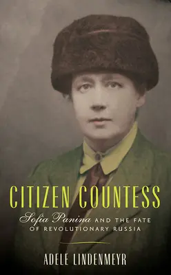 Obywatelka Hrabina: Sofia Panina i losy rewolucyjnej Rosji - Citizen Countess: Sofia Panina and the Fate of Revolutionary Russia