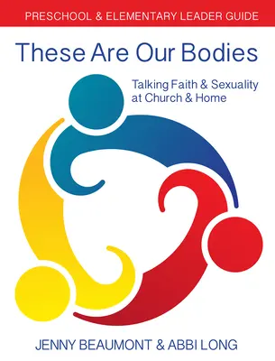 To są nasze ciała: Przewodnik dla przedszkoli i szkół podstawowych: Rozmowy o wierze i seksualności w kościele i w domu - These Are Our Bodies: Preschool & Elementary Leader Guide: Talking Faith & Sexuality at Church & Home