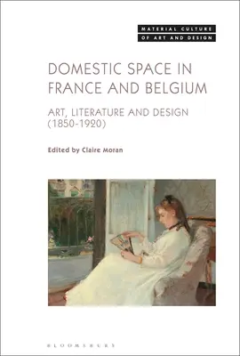 Przestrzeń domowa we Francji i Belgii: Sztuka, literatura i design, 1850-1920 - Domestic Space in France and Belgium: Art, Literature and Design, 1850-1920