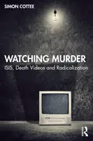 Oglądając morderstwo: Isis, filmy o śmierci i radykalizacja - Watching Murder: Isis, Death Videos and Radicalization