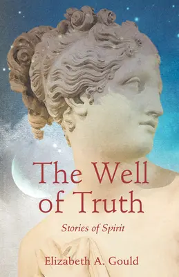 Studnia prawdy: opowieści o duchu - The Well of Truth: Stories of Spirit