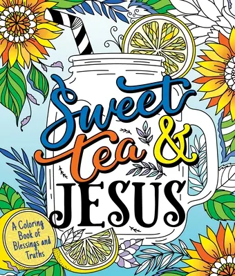 Słodka herbata i Jezus: Kolorowanka z błogosławieństwami i prawdami - Sweet Tea and Jesus: A Coloring Book of Blessings and Truths