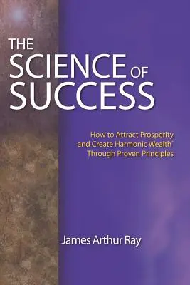 Nauka o sukcesie: Jak przyciągnąć dobrobyt i stworzyć harmonijne bogactwo(r) dzięki sprawdzonym zasadom - The Science of Success: How to Attract Prosperity and Create Harmonic Wealth(r) Through Proven Principles