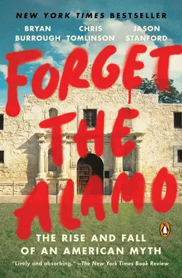 Forget the Alamo: Powstanie i upadek amerykańskiego mitu - Forget the Alamo: The Rise and Fall of an American Myth