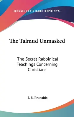 Talmud zdemaskowany: Tajne nauki rabiniczne dotyczące chrześcijan - The Talmud Unmasked: The Secret Rabbinical Teachings Concerning Christians